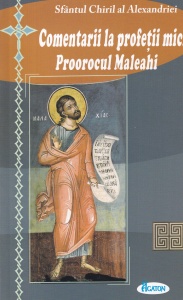 Sfantul Chiril al Alexandriei - Comentarii la profetii mici. Proorocul Maleahi