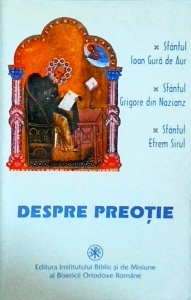 Sfantul Ioan Gura de Aur, Sfantul Efrem Sirul, Sfantul Grigore din Nazianz - Despre preotie