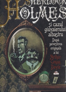 Sherlock Holmes si cazul giuvaierului albastru. Dupa povestirea originala a lui Arthur Conan Doyle, cu ilustratii Roger Olmos