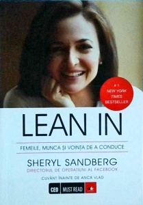 Sheryl Sandberg - Lean in. Femeile, munca si vointa de a conduce