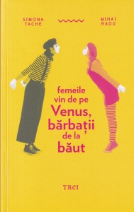Simona Tache, Mihai Radu - Femeile vin de pe Venus, barbatii de la baut