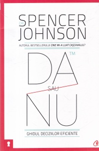 Spencer Johnson - Da sau nu. Ghidul deciziilor eficiente
