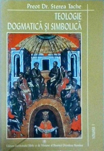 Sterea Tache - Teologie dogmatica si simbolica, volumul 1