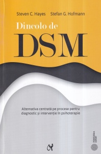 Steven C. Hayes, Stefan G. Hofmann - Dincolo de DSM. Alternativa centrata pe procese pentru diagnostic si interventie in psihoterapie