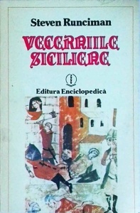 Steven Runciman - Vecerniile siciliene. O istorie a lumii mediteraneene spre sfarsitul secolului al XIII-lea