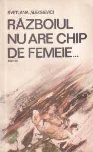 Svetlana Aleksievici - Razboiul nu are chip de femeie