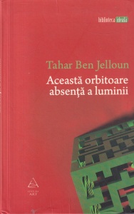 Tahar Ben Jelloun - Aceasta orbitoare absenta a luminii
