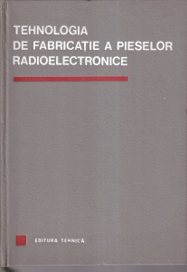 Tehnologia de fabricatie a pieselor radioelectronice