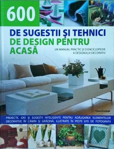 Tessa Evelegh - 600 de sugestii si tehnici de design pentru acasa
