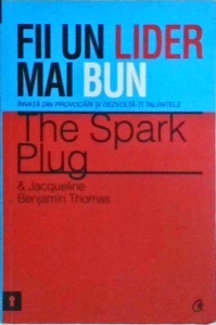 The Spark Plug, Jacqueline Benjamin Thomas - Fii un lider mai bun. Invata din provocari si dezvolta-ti talentele