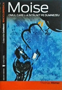 Thomas Romer - Moise. Omul care s-a intalnit cu Dumnezeu