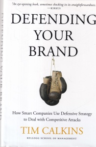 Tim Calkins - Defending Your Brand: How Smart Companies use Defensive Strategy to Deal with Competitive Attacks