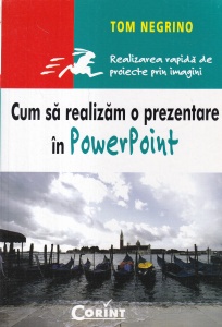 Tom Negrino - Cum sa realizam o prezentare in PowerPoint. Realizarea rapida de proiecte prin imagini