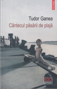 Tudor Ganea - Cantecul pasarii de plaja