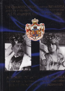 Un omagiu regal pentru Romania adus de stra-nepotul M.S. Regelui Ferdinand A.S.R. Printul Paul al Romaniei, volumul 1