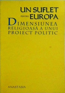 Un suflet pentru Europa. Dimensiunea religioasa a unui proiect politic