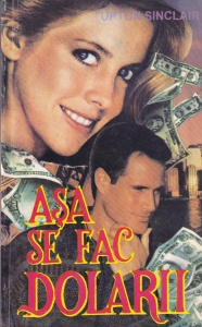 Upton Sinclair - Asa se fac dolarii