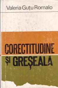 Valeria Gutu Romalo - Corectitudine si greseala. Limba romana de azi