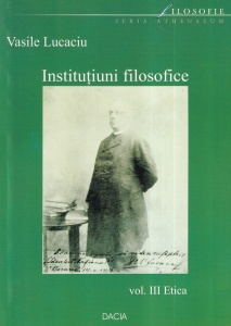 Vasile Lucaciu - Institutiuni filosofice, volumul 3: Etica