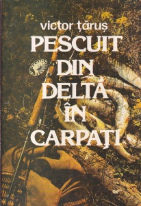Victor Tarus - Pescuit din Delta in Carpati