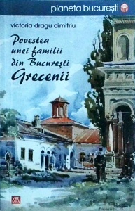 Victoria Dragu Dimitriu - Povestea unei familii din Bucuresti. Grecenii