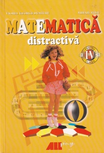 Viorel George Dumitru - Matematica distractiva. Pentru disciplina optionala a clasei a IV-a
