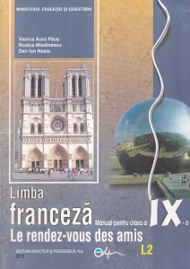 Viorica Aura Paus, Rodica Mladinescu, Dan Ion Nasta - Limba franceza. Le rendez-vous des amis. Manual pentru clasa a IX-a