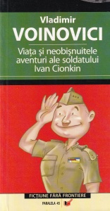 Vladimir Voinovici - Viata si neobisnuitele aventuri ale soldatului Ivan Cionkin