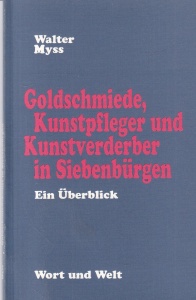 Walter Myss - Goldschmiede, Kunstpfleger und Kunstverderber in Siebenburgen. Ein Uberblick