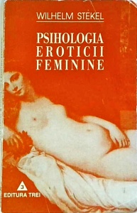 Wilhelm Stekel - Psihologia eroticii feminine