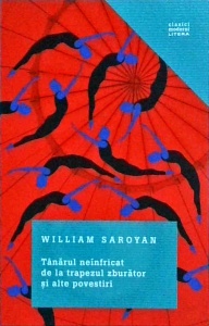 William Saroyan - Tanarul neinfricat de la trapezul zburator si alte povesti