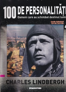 100 de personalitati. Oameni care au schimbat destinul lumii. Charles Lindbergh, numarul 46