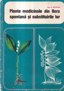 A. Agopian - Plante medicinale din flora spontana si substituirile lor