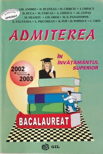 Admiterea in invatamantul superior. Bacalaureat - Gh. Andrei, D. Busneag, M. Chirciu, I. Chesca, D. Duca, M. Farcas, A. Ghioca, Al. Lupas, M. Neamtu, Gh. Oros, M. E. Panaitopol, E. Paltanea, L. Piscorean, R. Pop, D. Popescu, C. Ursu