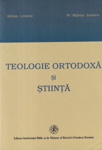 Adrian Lemeni, Razvan Ionescu - Teologie ortodoxa si stiinta