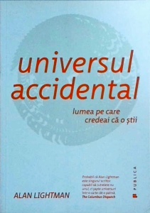 Alan Lightman - Universul accidental. Lumea pe care credeai ca o stii