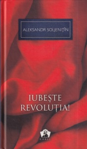 Aleksandr Soljenitin - Iubeste revolutia!