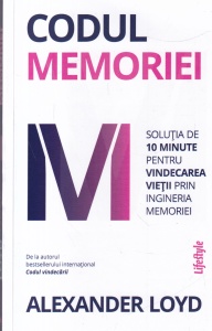 Alexander Loyd - Codul Memoriei. Solutia de 10 minute pentru vindecarea vietii prin ingineria memoriei