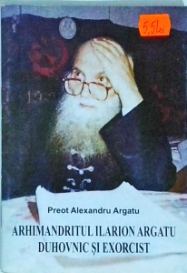 Alexandru Argatu - Arhimandritul Ilarion Argatu, duhovnic si exorcist