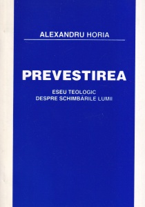 Alexandru Horia - Prevestirea. Eseu teologic despre schimbarile lumii