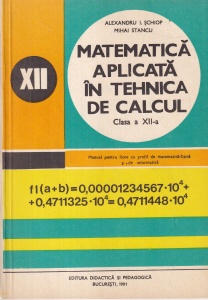 Alexandru I. Schiop, Mihai Stancu - Matematica aplicata in tehnica de calcul. Clasa a XII-a. Manual pentru licee cu profil de matematica-fizica si de informatica