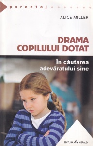 Alice Miller - Drama copilului dotat. In cautarea adevaratului sine