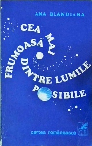 Ana Blandiana - Cea mai frumoasa dintre lumile posibile