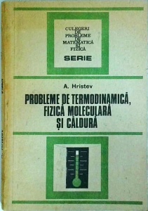 Anatolie Hristev - Probleme de termodinamica, fizica moleculara si caldura