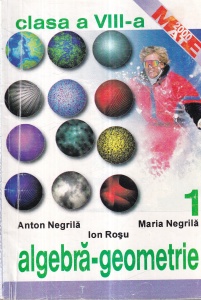 Anton Negrila, Maria Negrila, Ion Rosu - Algebra-geometrie clasa a VIII-a, volumul 1
