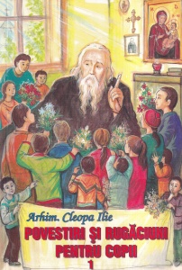 Arhim. Cleopa Ilie - Povestiri si rugaciuni pentru copii, volumul 1
