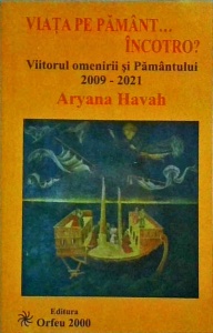 Aryana Havah - Viata pe Pamant...incotro? Viitorul omenirii si Pamantului 2009-2021