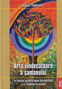 August Thalhamer - Arta vindecatoare a samanului. In lumina psihoterapiei occidentale si a traditiei crestine