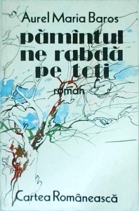 Aurel Maria Baros - Pamantul ne rabda pe toti