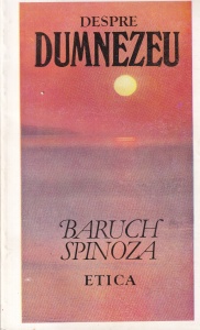 Baruch Spinoza - Despre Dumnezeu. Etica demonstrata dupa metoda geometrica